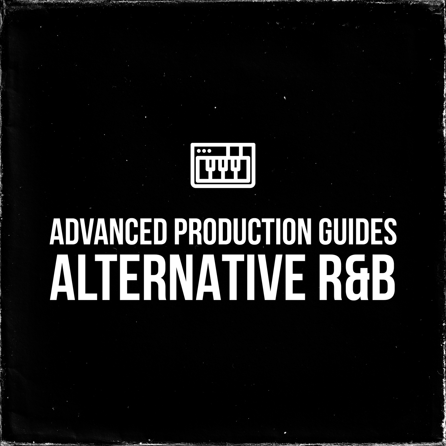 Advanced Production - Alternative R&B